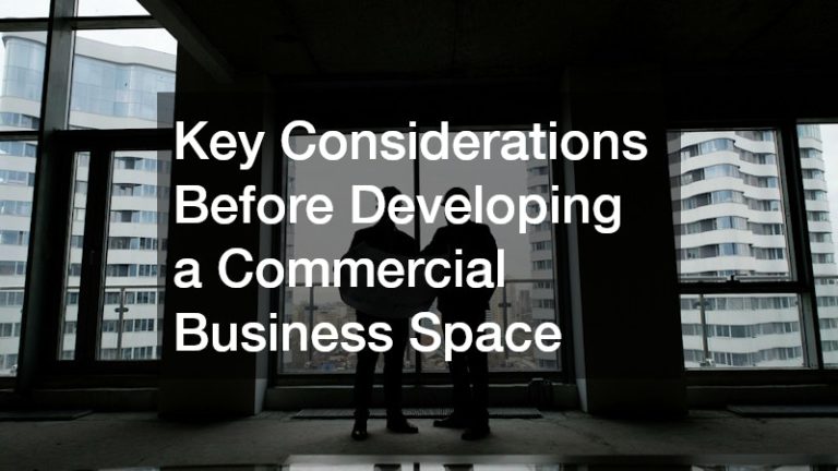 Key Considerations Before Developing a Commercial Business Space