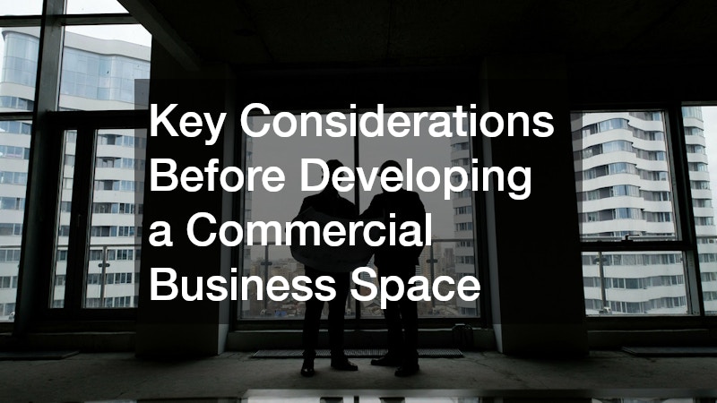 Key Considerations Before Developing a Commercial Business Space
